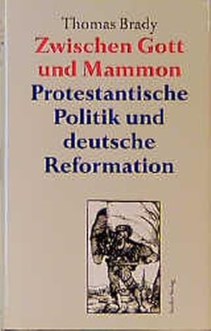 Bild des Verkufers fr Zwischen Gott und Mammon. Protestantische Politik und die deutsche Reformation zum Verkauf von Gerald Wollermann