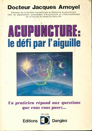 Seller image for Acupuncture : le d?fi par l'aiguille - Jacques Amoyel for sale by Book Hmisphres