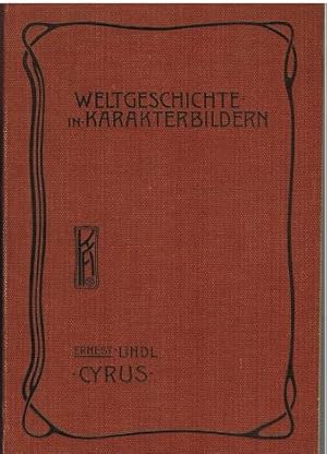 Cyrus. "Entstehung und Blüte der altorentalischen Kulturwelt" Weltgeschichte in Karakterbildern