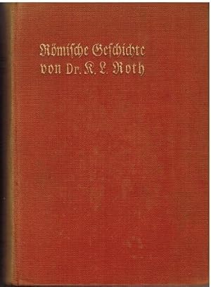 Römische Geschichte nach den Quellen erzählt von Karl Ludwig Roth. In zweiter Auflage herausgegeb...
