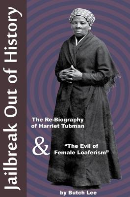 Seller image for Jailbreak Out of History: The Re-Biography of Harriet Tubman and "The Evil of Female Loaferism" (Paperback or Softback) for sale by BargainBookStores