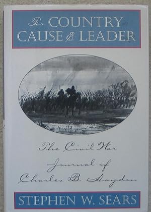 For Country, Cause & Leader - The Civil war Journal of Charles B. Haydon
