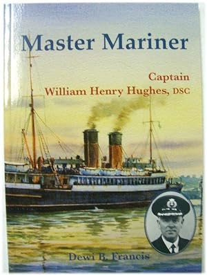 Seller image for Master Mariner: Captain William Henry Hughes, DSC for sale by PsychoBabel & Skoob Books