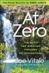 At Zero: The Final Secrets to "Zero Limits" the Quest for Miracles Through Ho?oponopono