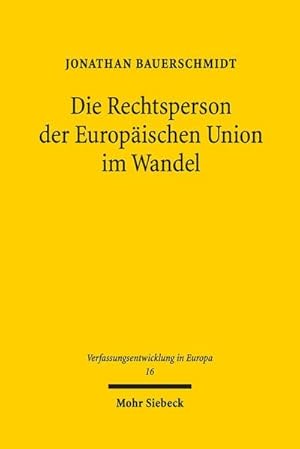 Seller image for Die Rechtsperson der Europischen Union im Wandel: Auswirkungen differenzierter Integration durch Vlkerrecht auf die Europische Union (Verfassungsentwicklung in Europa, Band 16) for sale by buchversandmimpf2000