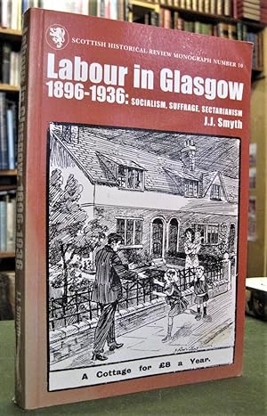 Labour in Glasgow, 1896-1936: Socialism, Suffrage, Sectarianism