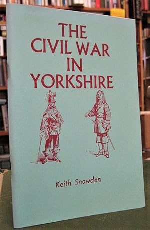 The Civil War in Yorkshire: An Account of the Battles and Seiges and Yorkshire's Involvement
