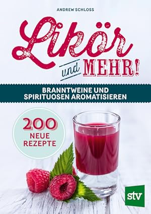 Bild des Verkufers fr Likr und mehr!. Branntweine und Spirituosen aromatisieren; 200 neue Rezepte zum Verkauf von Berchmans