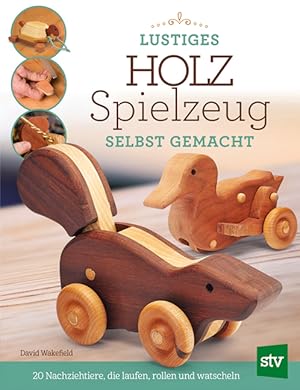 Bild des Verkufers fr Lustiges Holzspielzeug selbst gemacht!. 20 Nachziehtiere, die laufen, rollen und watscheln zum Verkauf von Berchmans