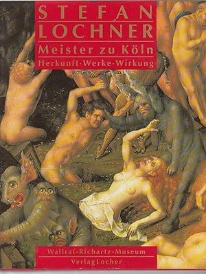 Stefan Lochner Meister zu Köln : Herkunft - Werke - Wirkung ; eine Ausstellung des Wallraf-Richar...
