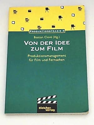 Imagen del vendedor de Von der Idee zum Film. Produktionsmanagement fr Film und Fernsehen a la venta por Leserstrahl  (Preise inkl. MwSt.)