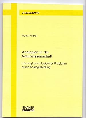 Analogien in der Naturwissenschaft : Lösung kosmologischer Probleme durch Analogiebildung. Berich...