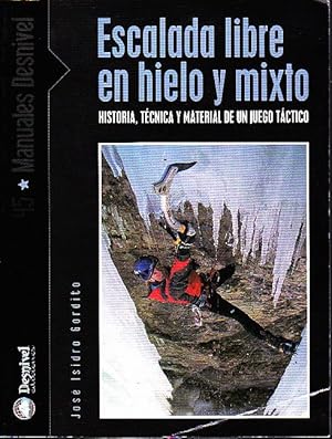 ESCALADA LIBRE EN HIELO Y MIXTO. HISTORIA, TECNICA Y MATERIAL DE UN JUEGO TACTICO.