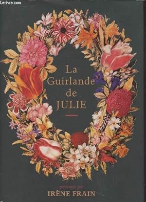 Seller image for La Guirlande de Julie suivie d'un Dictionnaire du Langage des Fleurs aux fins de chiffrer et dchiffrer vos tendres messages floraux for sale by Le-Livre