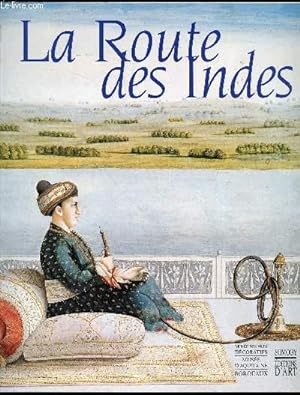 Seller image for La Route des Indes : Les Indes et l'Europe : changes artistiques et hritage commun, 1650-1850 for sale by Le-Livre