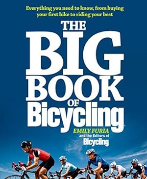 Immagine del venditore per The Big Book of Bicycling: Everything You Need to Everything You Need to Know, From Buying Your First Bike to Riding Your Best venduto da Bellwetherbooks