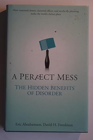 Imagen del vendedor de A Perfect Mess: The Hidden Benefits of Disorder a la venta por Dr Martin Hemingway (Books)