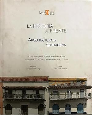 La historia de frente : Arquitectura de Cartagena. Centros históricos de América Latina y el Cari...