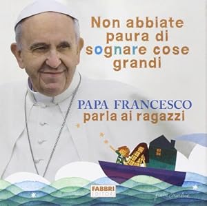 Image du vendeur pour Non abbiate paura di sognare cose grandi Papa Francesco parla ai bambini mis en vente par Di Mano in Mano Soc. Coop