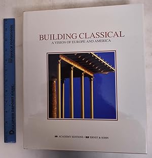 Bild des Verkufers fr Building Classical: A Vision Of Europe And America zum Verkauf von Mullen Books, ABAA