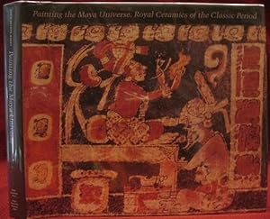 Bild des Verkufers fr Painting the Maya Universe: Royal Ceramics of the Classic Period zum Verkauf von The Book Collector, Inc. ABAA, ILAB