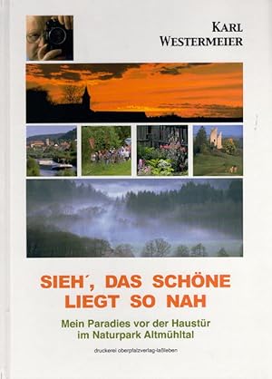 Bild des Verkufers fr Sieh', das Schne liegt so nah: Mein Paradies vor der Haustr im Naturpark Altmhltal zum Verkauf von AMAHOFF- Bookstores