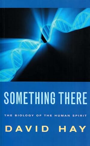 Something There : The Biology of the Human Spirit