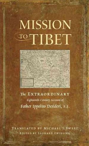 Image du vendeur pour Mission to Tibet : The Extraordinary Eighteenth-Century Account of Father Ippolito Desideri, S.J. mis en vente par GreatBookPrices