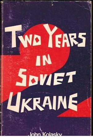 Immagine del venditore per Two Years in Soviet Ukraine: A Canadian's Personal Account of Russian Oppression and the Growing Opposition venduto da Goulds Book Arcade, Sydney