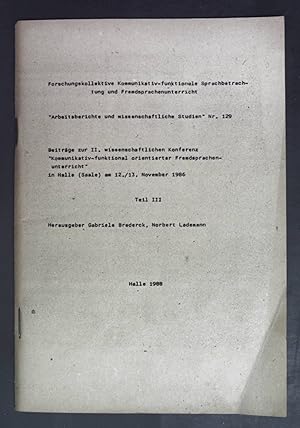 Seller image for Ein textlinguistischer Ansatz zur Gestaltung von authentischen Lehrtexten - in: Beitrge zur II. wissenschaftlichen Konferenz ''Kommunikativ-funktional orientierter Fremdsprachenunterricht'' in Halle (Saale) am 12./13. November 1986 - Teil III. Forschungskollektive Kommunikativ-funktionale Sprachbetrachtung und Fremdsprachunterricht: ''Arbeitsberichte und wissenschaftliche Studien'': Nr. 129. for sale by books4less (Versandantiquariat Petra Gros GmbH & Co. KG)