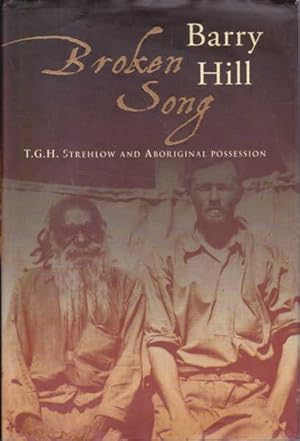 Seller image for Broken Song: T.G.H. Strehlow and Aboriginal Possession for sale by Goulds Book Arcade, Sydney