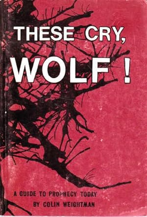 Bild des Verkufers fr These Cry, Wolf!: A Guide to Prophecy Today zum Verkauf von Goulds Book Arcade, Sydney