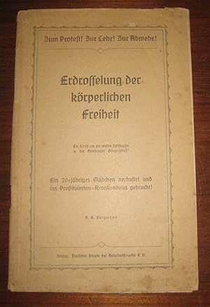 Bild des Verkufers fr Zum Protest! Zur Lehr! Zur Abwehr! Erdrosselung der krperlichen Freiheit. Ein Streit um die wahre Heilkunde in der Hamburger Brgerschaft! Ein 20jhriges Mdchen verhaftet und ins Prostituierten-Krankenhaus gebracht! zum Verkauf von Antiquariat Kelifer