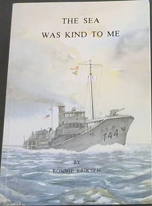 Seller image for The sea was kind to me: The memoirs of a wartime sailor for sale by Chapter 1