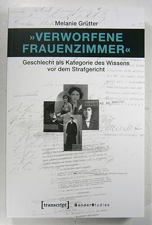 Bild des Verkufers fr "Verworfene Frauenzimmer". Geschlecht als Kategorie des Wissens vor dem Strafgericht. zum Verkauf von Brbel Hoffmann