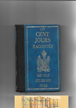 Immagine del venditore per Les Cent Jours raconts par ceux qui les ont vcus venduto da La Petite Bouquinerie