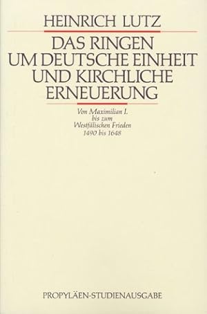 Bild des Verkufers fr Das Ringen um deutsche Einheit und kirchliche Erneuerung : von Maximilian I. bis zum Westfl. Frieden ; 1490 - 1648. Ullstein ; Nr. 4791 : Propylen-Studienausgabe zum Verkauf von Antiquariat Buchhandel Daniel Viertel