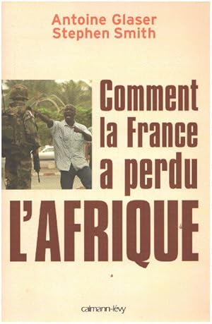 Comment la france a perdu l'afrique