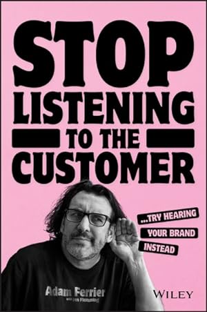 Image du vendeur pour Stop Listening to the Customer : Try Hearing Your Brand Instead mis en vente par GreatBookPrices