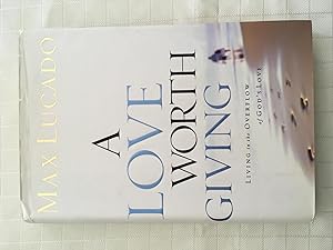 Seller image for A Love Worth Giving: Living in the Overflow of God's Love for sale by Vero Beach Books