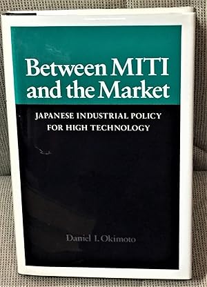 Between Miti and the Market, Japanese Industrial Policy for High Technology