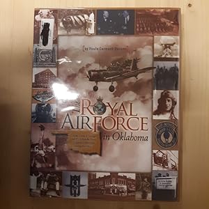 Seller image for The Royal Air Force in Oklahoma: Lives, Loves & Courage of the British Air Crews Trained in Oklahoma During World War II for sale by Archives Books inc.