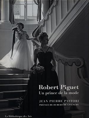 Robert Piguet. Un prince de la mode