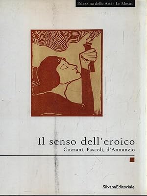 Image du vendeur pour Il senso dell'eroico. Cozzani, Pascoli, d'Annunzio mis en vente par Librodifaccia