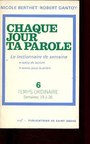 Seller image for Chaque jour, ta parole - n 6 - le lectionnaire de semaine (notes de lecture, textes pour la prire : Temps Ordinaire -Semaines 19  26 for sale by Le-Livre