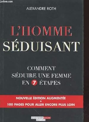 Image du vendeur pour L'Homme sduisant : comment sduire une femme en 7 tapes. Nouvelle dition augmente + 100 pages pour aller encore plus loin. mis en vente par Le-Livre