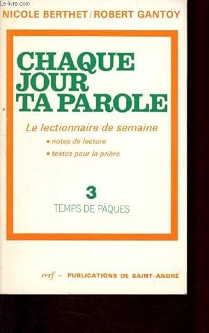 Seller image for Chaque jour, ta parole - n3 - le lectionnaire de semaine (notes de lecture, textes pour la prire : Temps de Pques for sale by Le-Livre