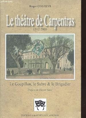 Image du vendeur pour Le thtre de Carpentras 1312-2005 : Le Goupillon, le Sabre & le Brigadier suivi de Le Dbut des comdiens  Carpentras mis en vente par Le-Livre