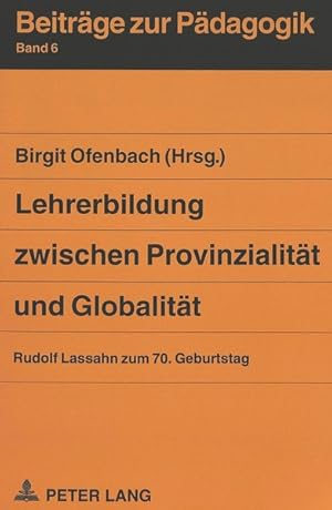 Immagine del venditore per Lehrerbildung zwischen Provinzialitt und Globalitt: Rudolf Lassahn zum 70. Geburtstag (Beitrge zur Pdagogik, Band 6) venduto da Antiquariat Bookfarm