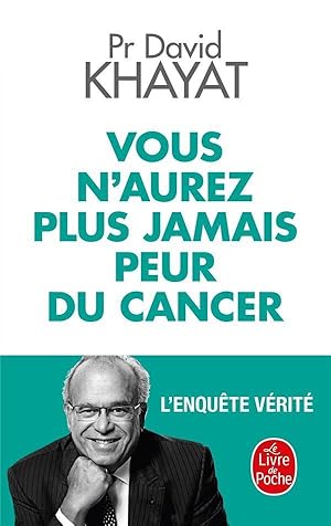 vous n'aurez plus jamais peur du cancer ; l'enquête vérité